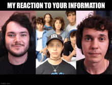 a collage of images with the caption my reaction to your information