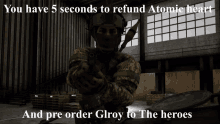 a soldier holding a gun with the words " you have 5 seconds to refund atomic heart and pre order glory to the heroes "