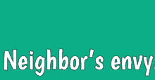 a green background with the words neighbor 's envy written in white letters