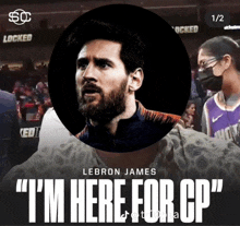 lebron james says " i 'm here for cp " in front of a picture of him