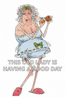 a cartoon of an elderly woman with the caption " this old lady is having a good day "