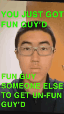 a picture of a man with glasses and the words " you just got fun guy 'd "