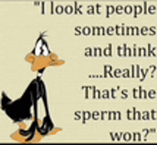 a cartoon of a duck with a quote about people sometimes and think really .