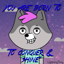 a cartoon of a wolf with the words you are born to conquer & shine