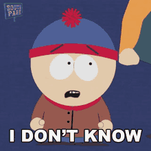 stanley from south park says " i don 't know "