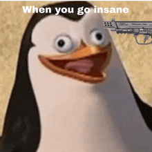 a picture of a penguin with a gun and the words when you go insane below it