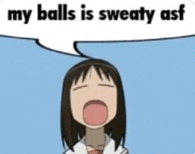 a cartoon of a girl with a speech bubble that says `` my balls is sweaty asf ''