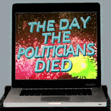 a laptop with the words the day the politicians died on the screen