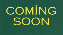 a green background with the words coming soon in yellow letters