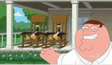 peter griffin from family guy is standing on a porch next to two rocking chairs with ducks in them .