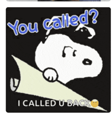 a picture of snoopy saying " you called " and " i called u back "