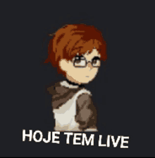 a pixel art of a boy wearing glasses and the words hoje tem live