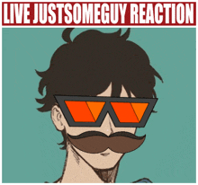 a poster with a man with a mustache and sunglasses that says live just some guy reaction