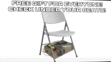 a white folding chair with a box underneath it that says " free gift for everyone check under your seats "