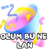 a colorful graphic with the words " olum bu ne lan " below it