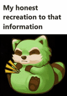 a cartoon of a green raccoon with the words my honest recreation to that information below it .