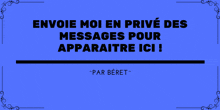 a blue sign that says " envoie moi en prive des messages pour apparaitre ici " on it