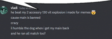 vladi says he beat my 2 accessory 130 vit explosion made for memes