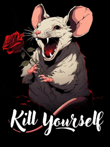 an illustration of a rat holding a red rose with the words " kill yourself " below it