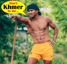 a shirtless man with a speech bubble saying " don 't khmer to me "