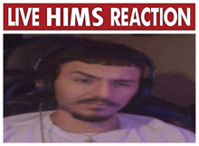 a picture of a man with headphones and the words live hims reaction