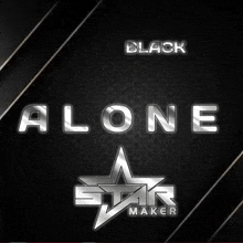 a black background with the words black alone and star maker