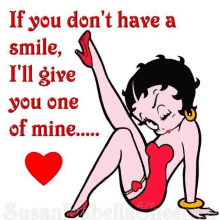 a cartoon of betty boop with the words if you don 't have a smile i 'll give you one of mine .