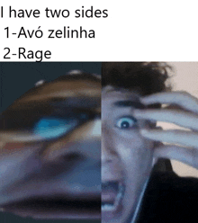 a picture of a man with a caption that says " i have two sides 1-avo zelinha 2-rage "