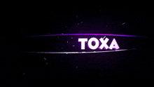 the word toxa is displayed on a dark background