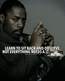 a man with a quote that says learn to sit back and observe not everything needs a