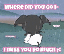 a cartoon of a cat sitting in the rain with the words `` where did you go i- i miss you so much '' .