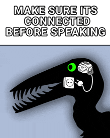 a poster that says make sure it 's connected before speaking with a dinosaur