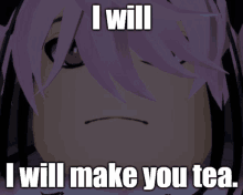 a picture of a girl with pink hair and the words " i will make you tea "