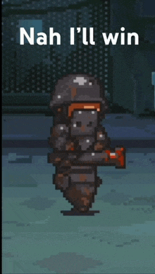 a pixel art of a soldier with the words " nah i 'll win "