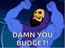 skeletor from masters of the universe is flexing his muscles with the words `` damn you budget '' .