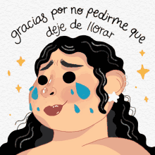 a cartoon of a woman with tears on her face and the words " gracias por no pedirme deje de llorar "