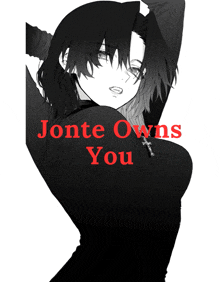 a black and white drawing of a girl with the words " jonte owns you " on it