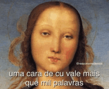 a painting of a woman with the words uma cara de cu vale mais que mil palavras below it