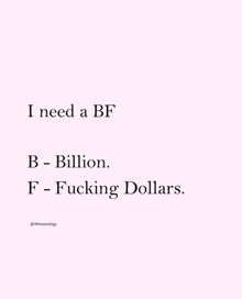 a pink background with a quote that says `` i need a bf b billion f fucking dollars . ''