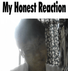 a picture of a man with the words " my honest reaction " below it