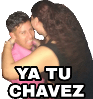 a picture of a woman kissing a man with the words ya tu chavez