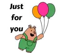 a cartoon of a bear holding three balloons with the words just for you above him