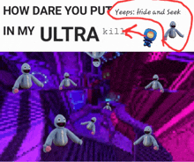 a poster that says how dare you put yeeps hide and seek in my ultra