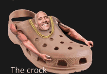 a picture of the rock in a croc with the words the crock below him