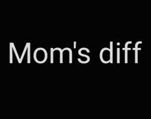 the word mom 's diff is written in white on a black background