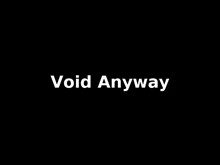 a black background with white text that says void anyway .