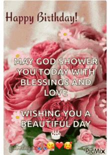 a happy birthday card with pink roses and the words may god shower you today with blessings and love