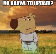 a cartoon bear is standing in a field with his hands in his pockets and says `` no brawl td update '' .