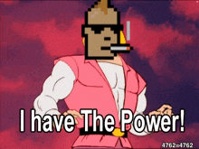 a pixelated cartoon character is smoking a cigarette and says `` i have the power '' .