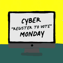 a computer monitor with the words cyber register to vote monday written on it